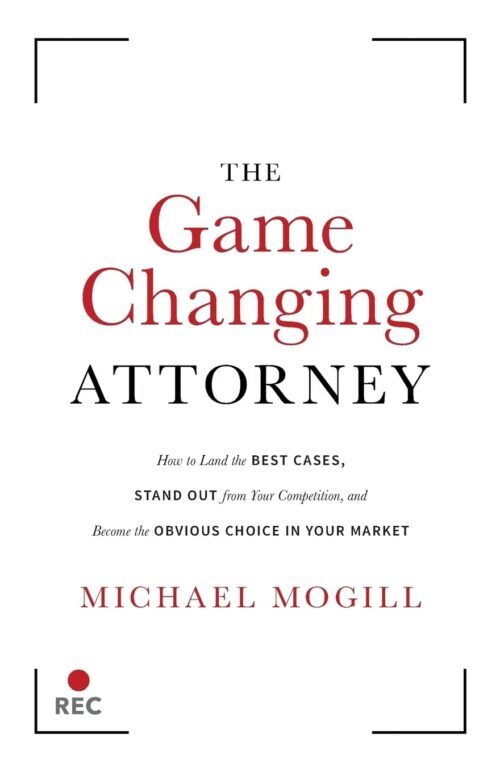 The Game Changing Attorney: How to Land the Best Cases, Stand Out from Your Competition, and Become the Obvious Choice in Your Market Paperback – October 18, 2018
