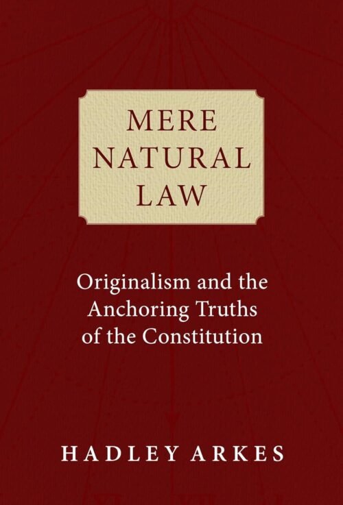 Mere Natural Law: Originalism and the Anchoring Truths of the Constitution Hardcover – May 2, 2023
