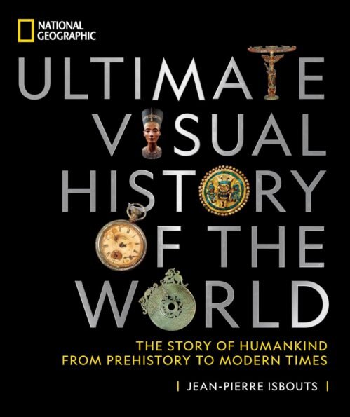 National Geographic Ultimate Visual History of the World: The Story of Humankind From Prehistory to Modern Times Hardcover – October 19, 2021
