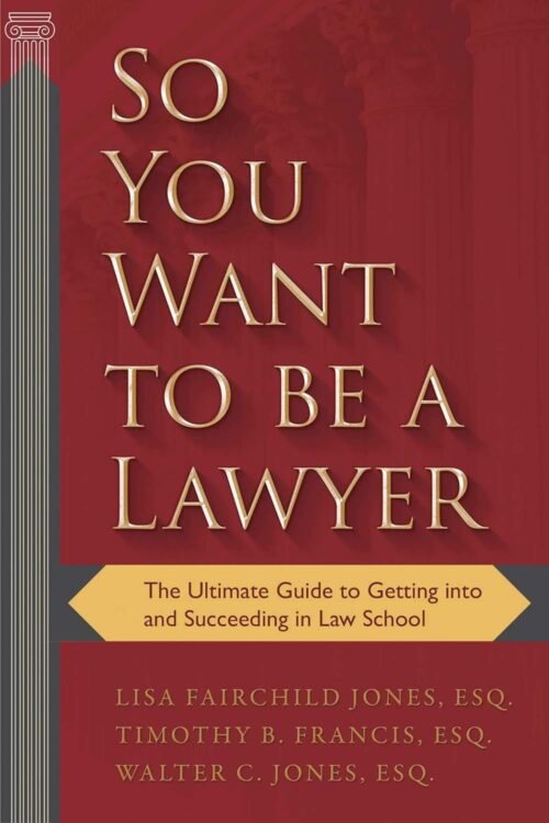 So You Want to be a Lawyer: The Ultimate Guide to Getting into and Succeeding in Law School Paperback – September 12, 2017