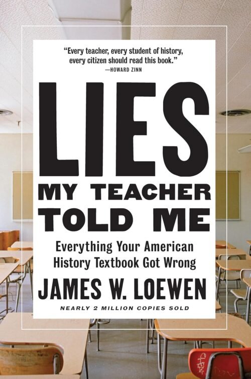 Lies My Teacher Told Me: Everything Your American History Textbook Got Wrong Paperback – July 17, 2018